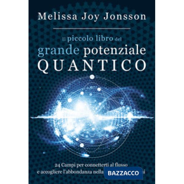 Piccolo libro del grande potenziale quantico. 24 campi per connetterti al flusso
