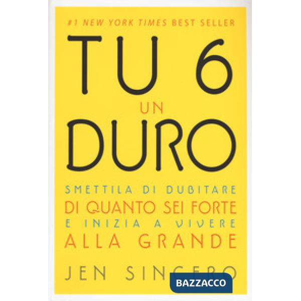 Tu 6 un duro. Smettila di dubitare di quanto sei forte e inizia a vivere alla gr