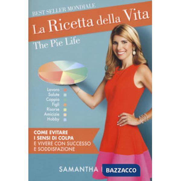 Ricetta della vita. Come evitare i sensi di colpa e vivere con successo e soddis