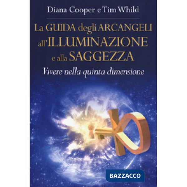 Guida degli arcangeli all'illuminazione e alla saggezza. Vivere nella quinta dim