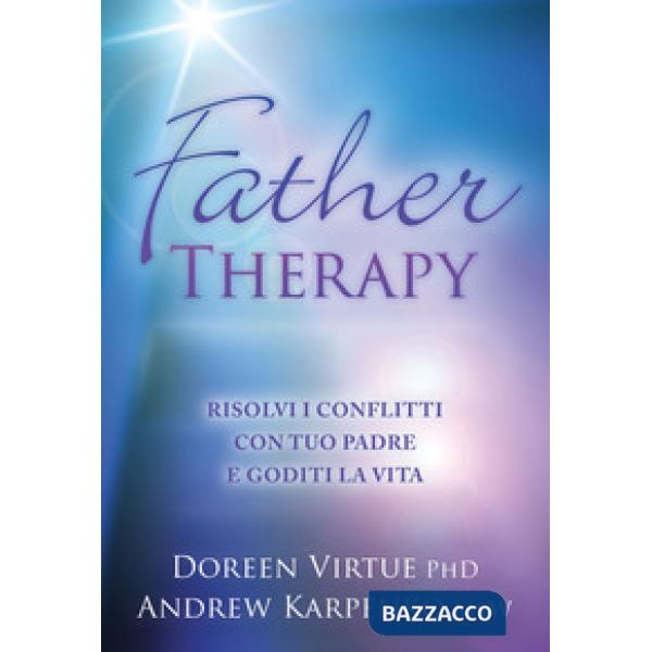 Father therapy. Risolvi i problemi con tuo padre e goditi la vita