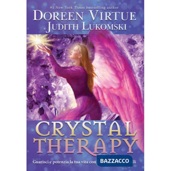 Crystal Therapy. Guarisci e potenzia la tua vita con l'energia dei cristalli