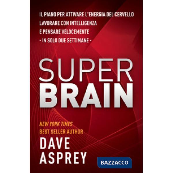 Super brain. Il piano per attivare l'energia del cervello, lavorare con intelligenza e pensare velocemente in sole due settimane