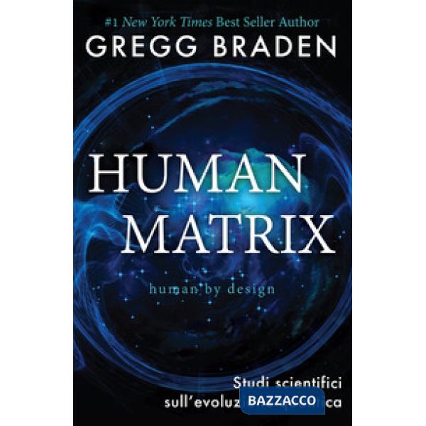 Human matrix. Studi scientifici sull'evoluzione quantica