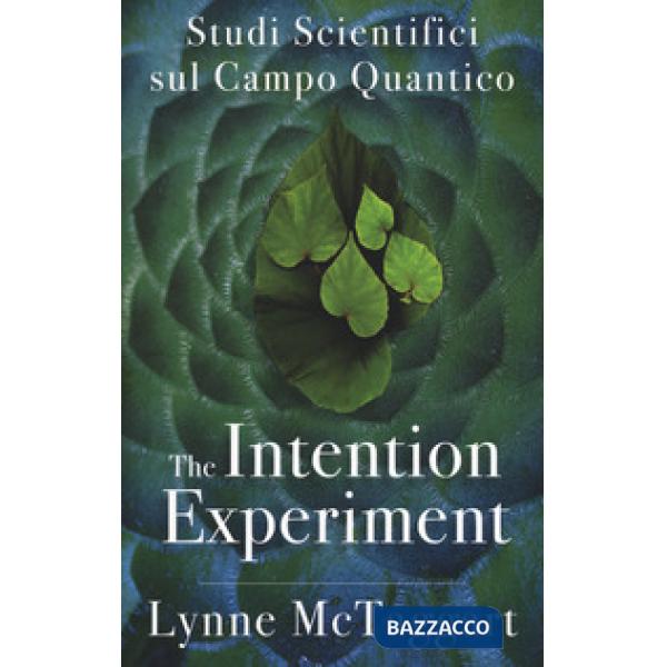 Intention experiment. Studi scientifici sul campo quantico (The)