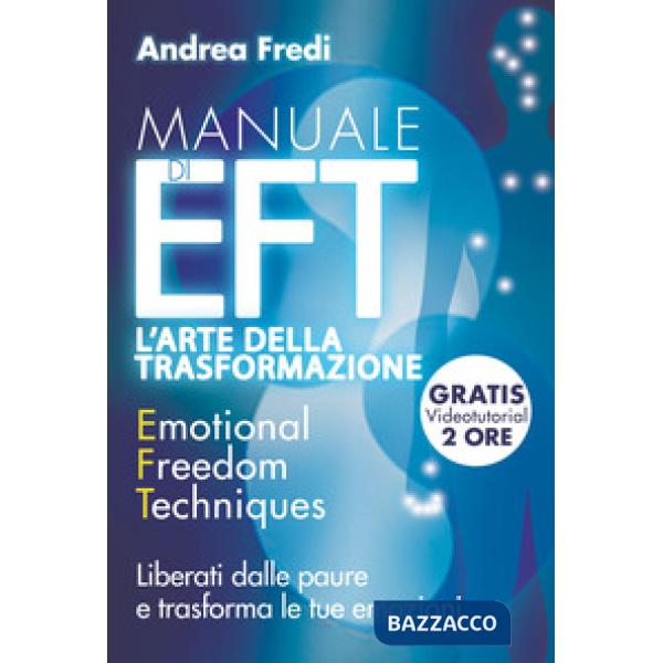 Manuale di EFT. L'arte della trasformazione. Liberati dalle paure e trasforma le tue emozioni. Con Contenuto digitale per downlo