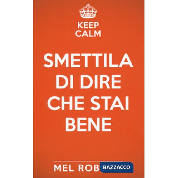 Keep calm & smettila di dire che stai bene. Nuova ediz.