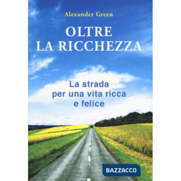 Oltre la ricchezza. La strada per una vita ricca e felice. Nuova ediz.