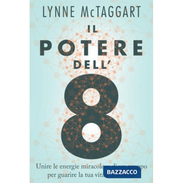 Potere dell'8. Unire le energie miracolose di un gruppo per guarire la tua vita 