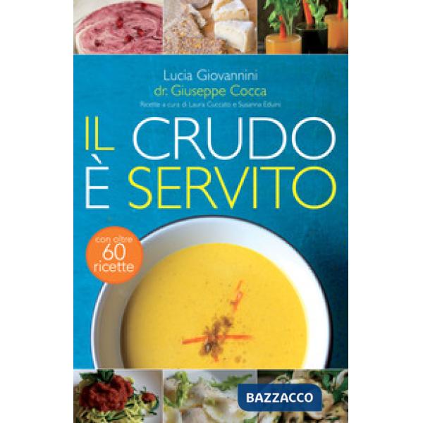 Crudo è servito! I segreti del crudismo per vivere più sani senza rinunciare al piacere del cibo. Nuova ediz. (Il)