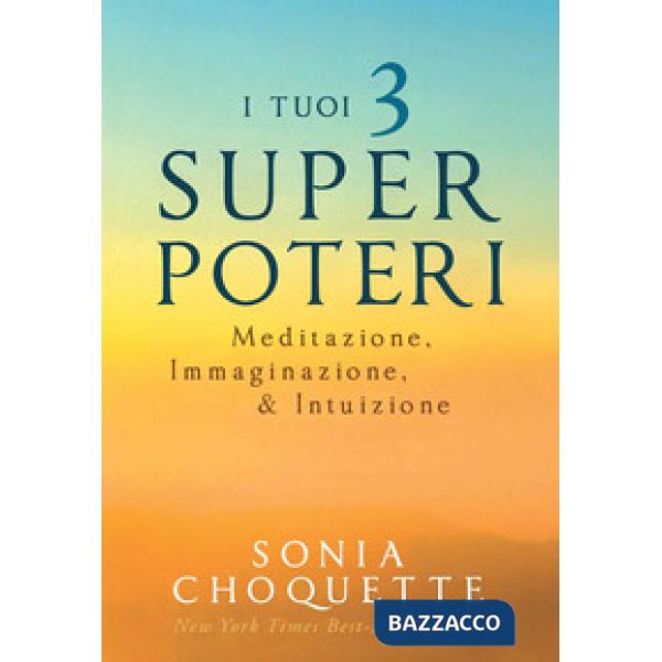 Tuoi 3 super poteri. Meditazione, immaginazione & intuizione (I)