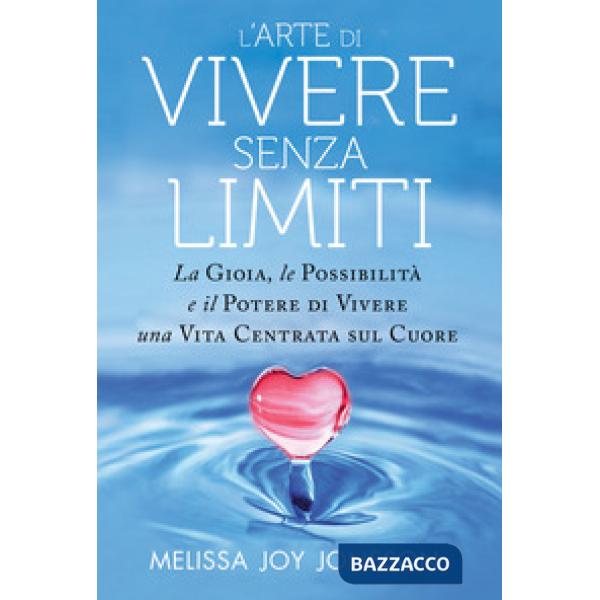Arte di vivere senza limiti. La gioia, le possibilità e il potere di vivere una 