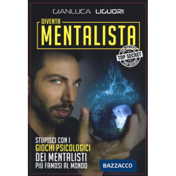 Diventa mentalista. Stupisci con i giochi psicologici dei mentalisti più famosi 
