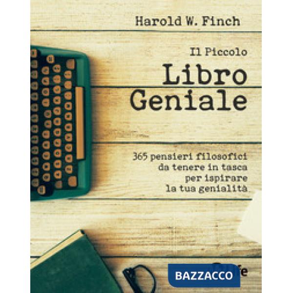 Piccolo libro geniale. 365 pensieri filosofici da tenere in tasca per ispirare l