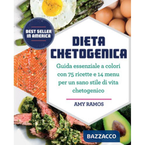 Dieta chetogenica. Guida essenziale a colori con 75 ricette e 14 menu per un sano stile di vita chetogenico