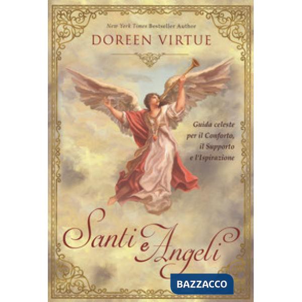 Santi e angeli. Guida celeste per il conforto, il supporto e l'ispirazione