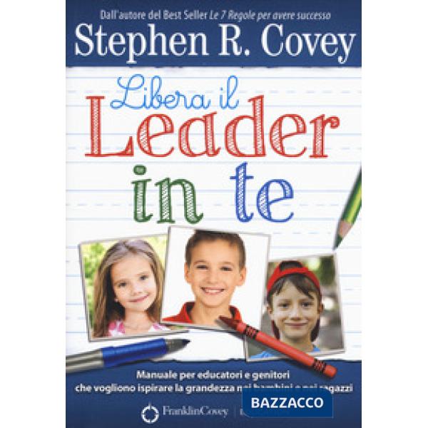 Libera il leader in te. Manuale per educatori e genitori che vogliono ispirare l