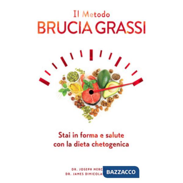 Metodo brucia grassi. Stai in forma e salute con la dieta chetogenica (Il)