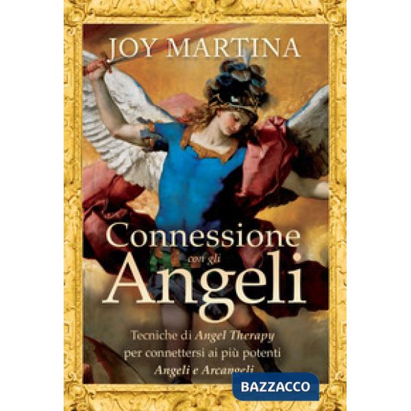 Connessione con gli angeli. Tecniche di angel therapy per connettersi ai più pot