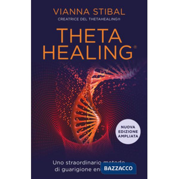 ThetaHealing. Uno straordinario metodo di guarigione energetica. Nuova ediz.