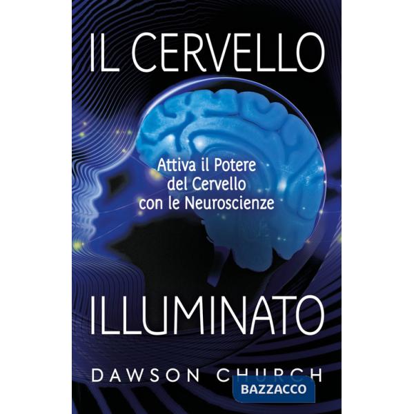 Cervello illuminato. Attivare il potere del cervello con le neuroscienze (Il)