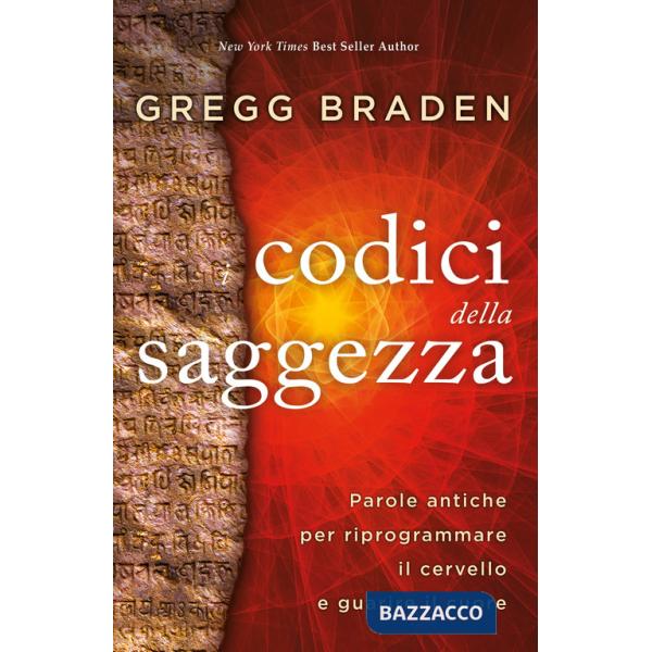 Codici della saggezza. Parole antiche per riprogrammare il cervello e guarire il cuore (I)