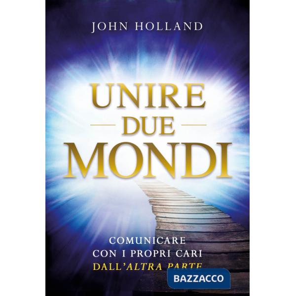 Unire due mondi. Comunicare con i propri cari dall'«altra parte»