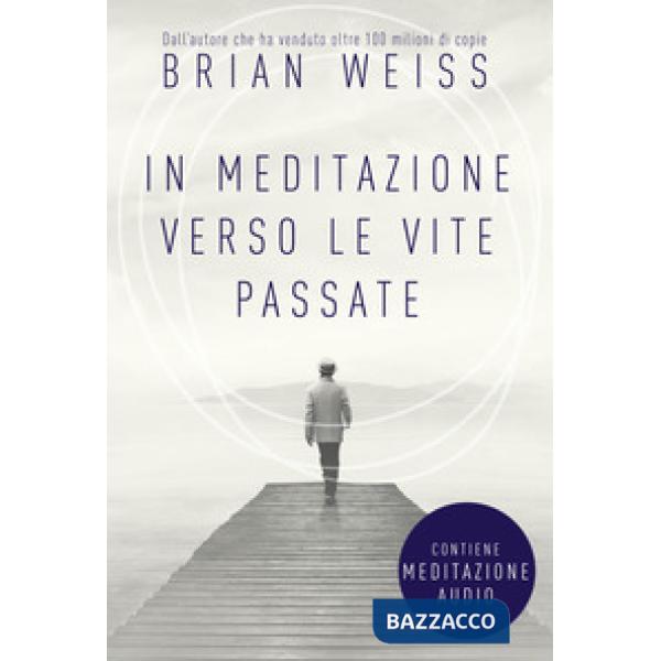 In meditazione verso le vite passate. Un percorso verso la pace interiore. Nuova ediz. Con File audio per il download
