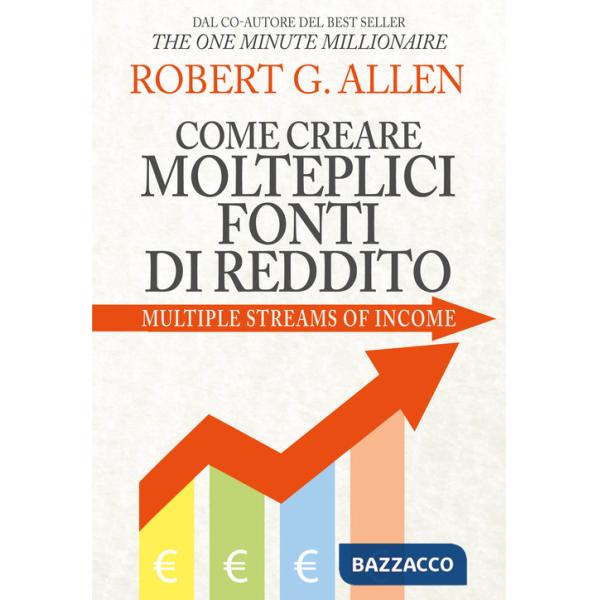 Come creare molteplici fonti di reddito. Nuova ediz.