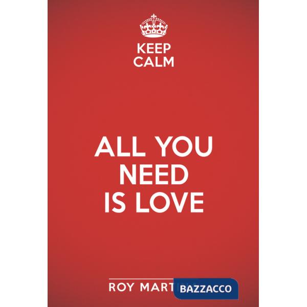 Keep calm. All you need is love