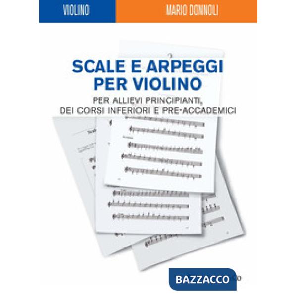 Scale e arpeggi per violino. Per allievi principianti, dei corsi inferiori e pre-accademici