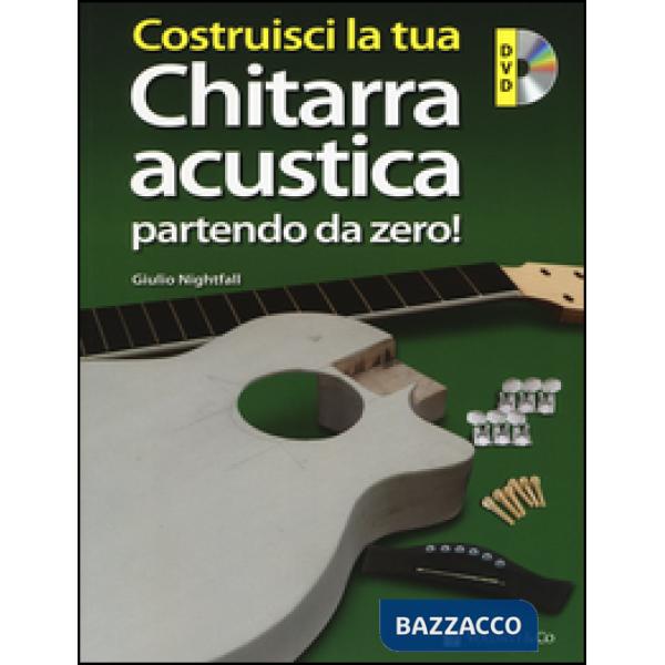 Costruisci la tua chitarra acustica partendo da zero! Con DVD-ROM