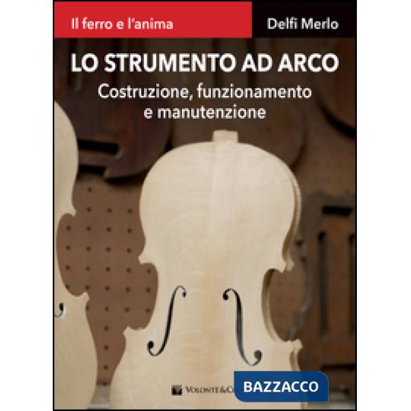 Strumento ad arco. Costruzione, funzionamento e manutenzione. Il ferro e l'anima