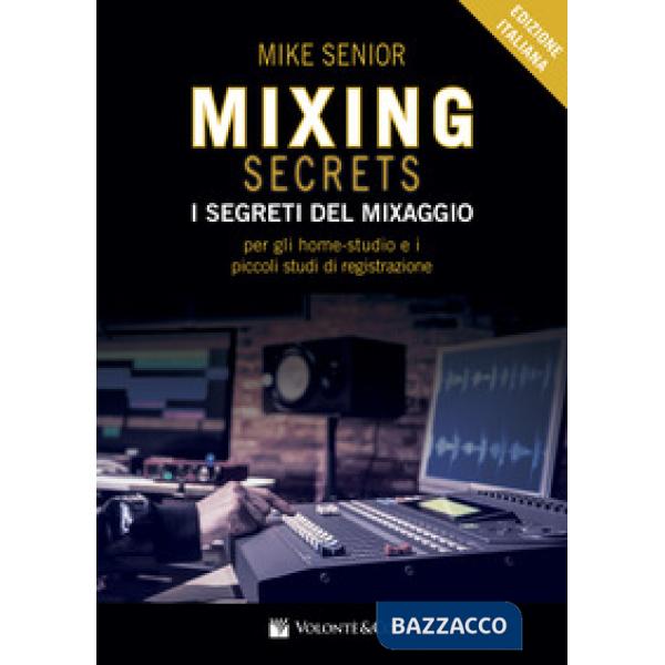 Mixing secrets. I segreti del mixaggio per gli home-studio e i piccoli studi di registrazione