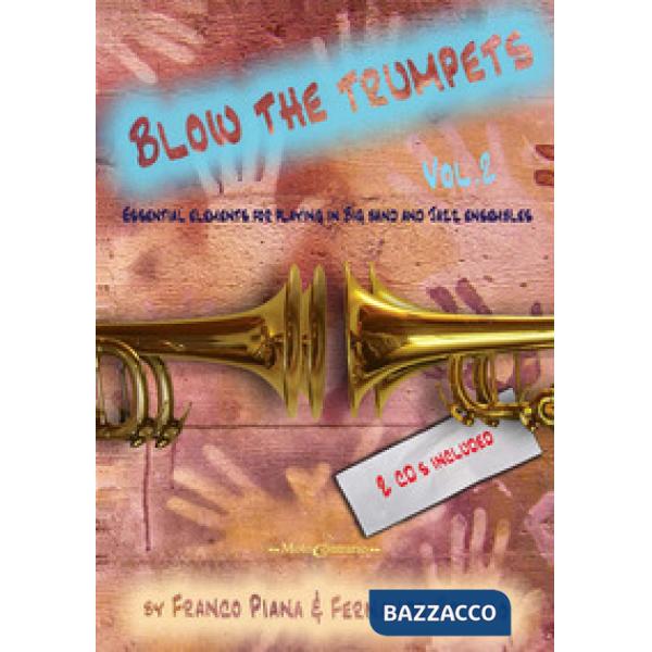 Blow the trumpets. Essential elements for playing in a big band and jazz ensamble. Con 2 CD-Audio. Vol. 2