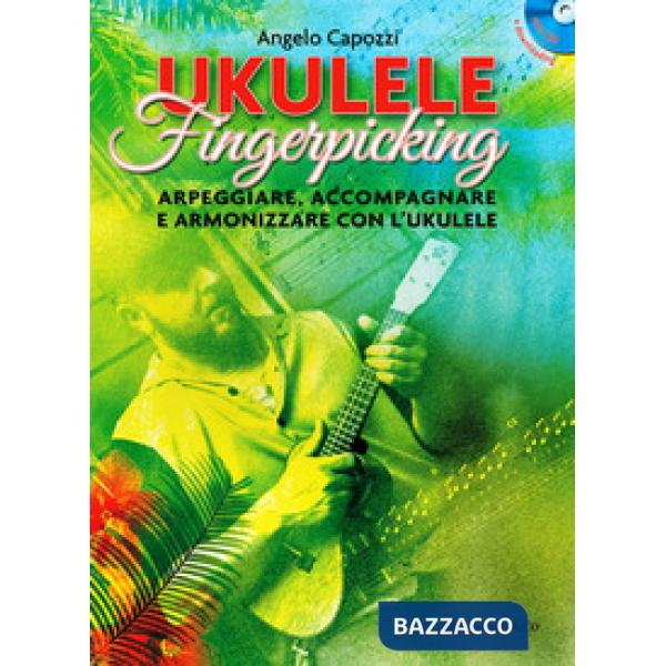 Ukulele fingerpicking. Arpeggiare, accompagnare e armonizzare con l'ukulele. Con CD-Audio. Con File audio per il download