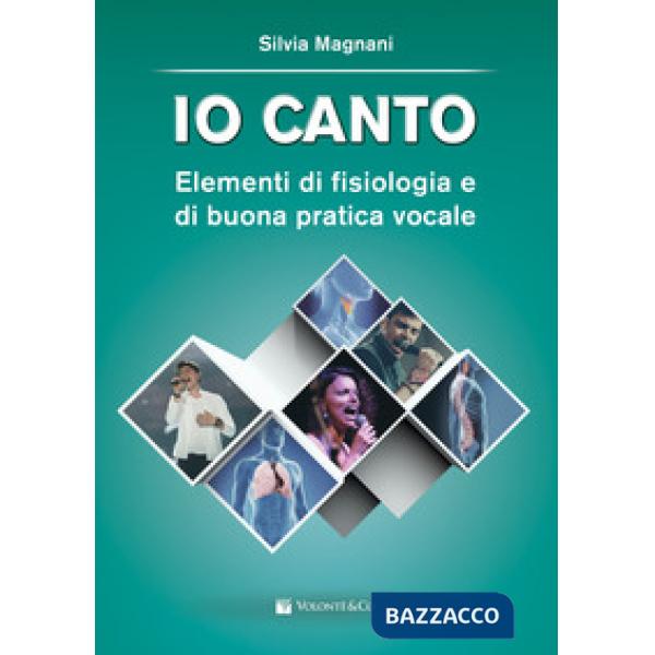 Io canto. Elementi di fisiologia e buona pratica vocale