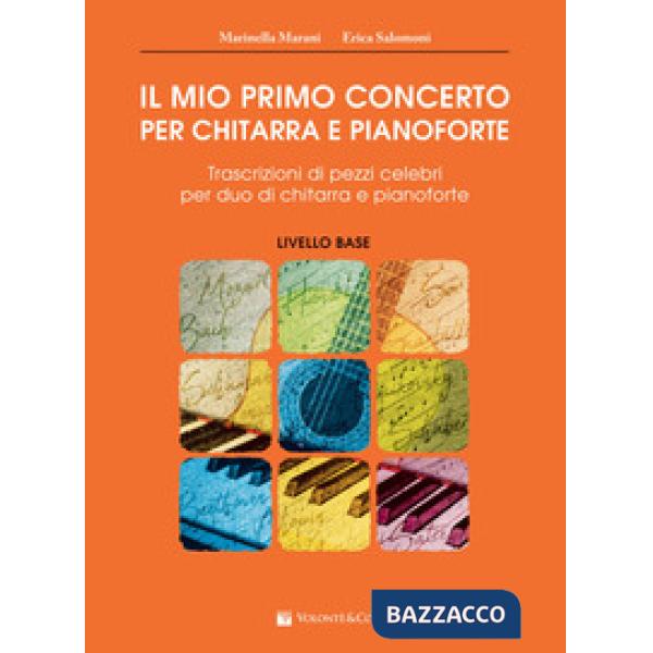 Mio primo concerto per chitarra e pianoforte. Trascrizioni di pezzi celebri per duo di chitarra e pianoforte. Livello base (Il)