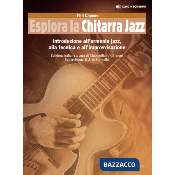 Esplora la chitarra jazz. Introduzione all'armonia jazz, alla tecnica e all'improvvisazione. Metodo. Con file audio per il downl