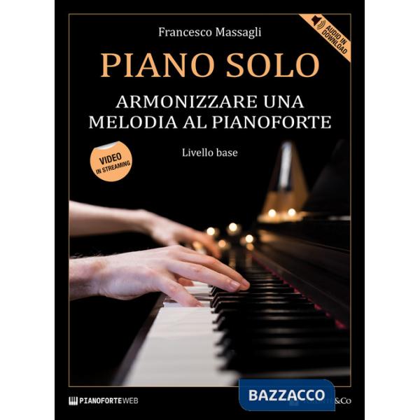 Piano solo. Armonizzare una melodia al pianoforte. Livello base. Con Contenuto digitale per download e accesso online. Con Video