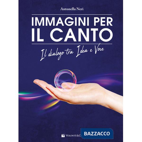 Immagini per il canto. Il dialogo tra idea e voce. Con 30 carte con immagini