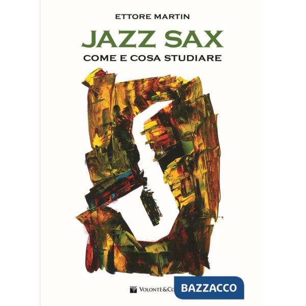 Jazz sax. Come e cosa studiare. Per tutti i tipi di sax