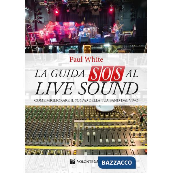 Guida SOS al live sound. Come migliorare il sound della tua band dal vivo (La)