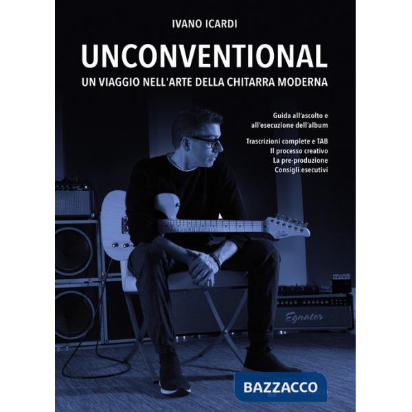 Unconventional. Un viaggio nell'arte della chitarra moderna