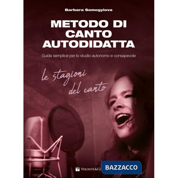 Metodo di canto autodidatta. Guida semplice per lo studio autonomo e consapevole. Le stagioni del canto