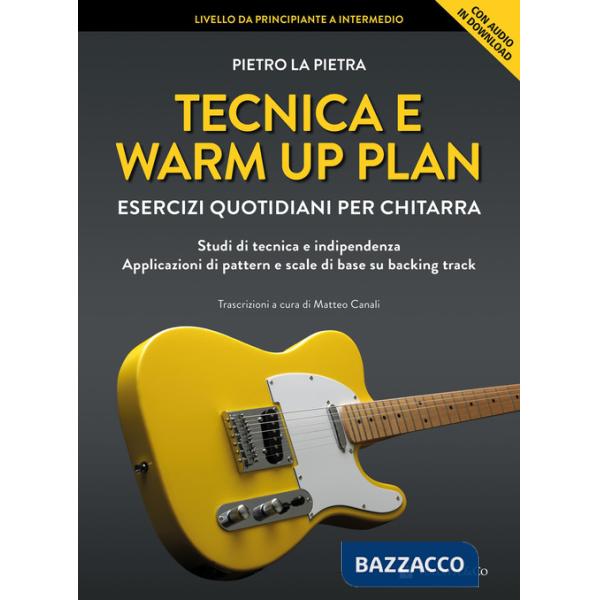Tecnica e warm up plan. Esercizi quotidiani per chitarra. Studi di tecnica e indipendenza, applicazioni di pattern e scale di ba