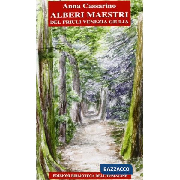 Alberi maestri del Friuli Venezia Giulia. Ediz. illustrata