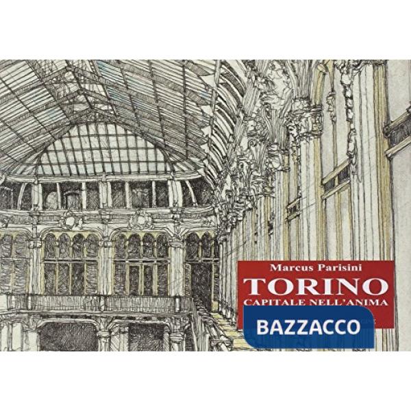 Torino capitale nell'anima. Ediz. illustrata