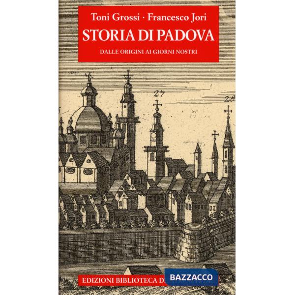 Storia di Padova. Dalle origini ai giorni nostri