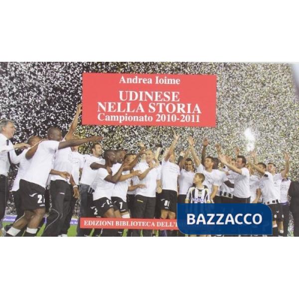 Udinese nella storia. Campionato 2010-2011. Ediz. illustrata